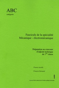 Francis Assailly et François Harmand - Fascicule de la spécialité Mécanique-électromécanique - Préparation au concours d'adjoint technique de 1e classe.