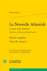 Francis Bacon - La Nouvelle Atlantide et autres textes littéraires, Oeuvres complètes - Tome 3, Volume 1.