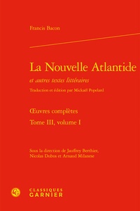 Francis Bacon - La Nouvelle Atlantide et autres textes, Oeuvres complètes - Tome 3, Volume 1.
