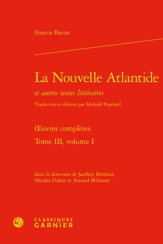 La Nouvelle Atlantide et autres textes, Oeuvres complètes. Tome 3, Volume 1