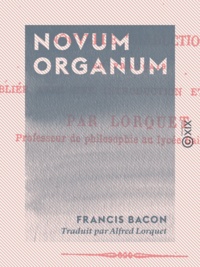 Francis Bacon et Alfred Lorquet - Novum organum.