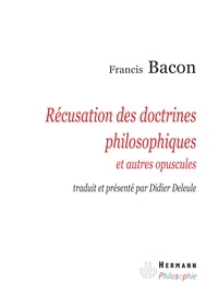 Francis Bacon - Récusation des doctrines philosophiques et autres opuscules.