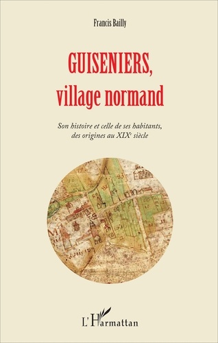 Guiseniers, village normand. Son histoire et celle de ses habitants, des origines au XIXe siècle