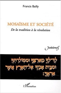 Francis Bailly - Mosaïsme et société - De la tradition à la révolution.