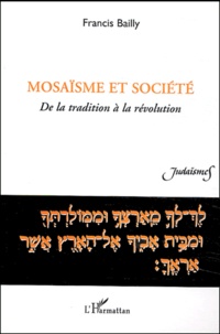 Francis Bailly - Mosaïsme et société - De la tradition à la révolution.