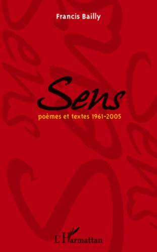 Francis Bailly - Sens - Poèmes et textes 1961-2005.