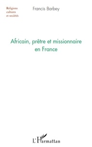 Francis Barbey - Africain, prêtre et missionnaire en France.