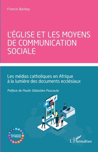 L'Eglise et les moyens de communication sociale. Les médias catholiques en Afrique à la lumière des documents ecclésiaux