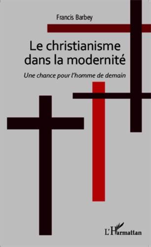 Le christianisme dans la modernité. Une chance pour l'homme de demain