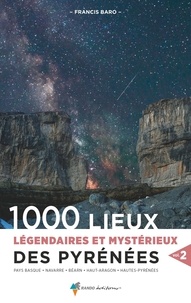 Francis Baro - 1000 lieux légendaires et mystérieux des Pyrénées - Volume 2.