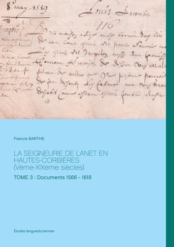 La Seigneurie de Lanet en Hautes-Corbières (Vème-XIXème siècles). Tome 3 : Documents 1566 - 1618