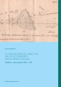 Francis Barthe - La seigneurie de Lanet en Hautes-Corbières (Vème-XIXème siècles) - Tome 8, Documents 1765 - 1770.
