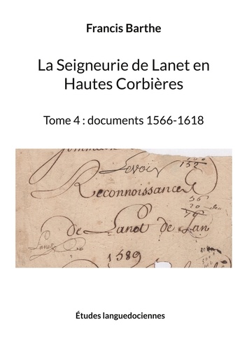 La Seigneurie de Lanet en Hautes Corbières. Tome 4, Documents 1566-1618