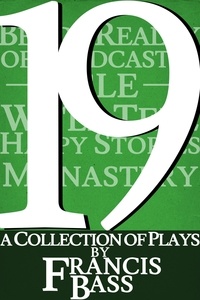  Francis Bass - 19; A Collection of Plays.
