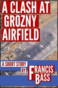  Francis Bass - A Clash at Grozny Airfield.