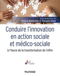 Francis Batifoulier et François Noble - Conduire l'innovation en action sociale et médico-sociale à l'heure de la transformation de l'offre.