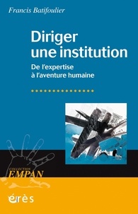 Francis Batifoulier - Diriger une institution - De l'expertise à l'aventure humaine.