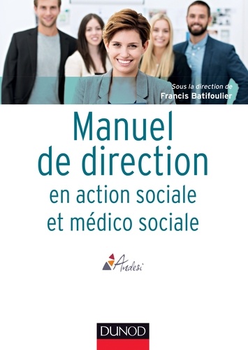 Francis Batifoulier - Manuel de direction en action sociale et médico sociale - Politiques publiques ; Organisation, stratégie ; Enjeux actuels et futurs.