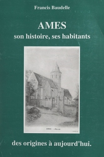 Ames. Son histoire, ses habitants, des origines à aujourd'hui