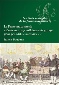Francis Baudoux - La franc-maçonnerie est-elle une psychothérapie de groupe pour gens dits "normaux" ?.