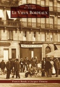 Francis Baudy et Jacques Clémens - Le vieux Bordeaux.