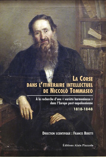 Francis Beretti - La Corse dans l'itinéraire intellectuel de Noccolo Tommaseo - A la recherche d'une variété harmonieuse dans l'Europe post-napoléonienne.