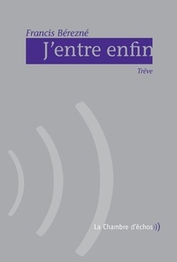 Francis Bérezné - J'entre enfin - Trêve.