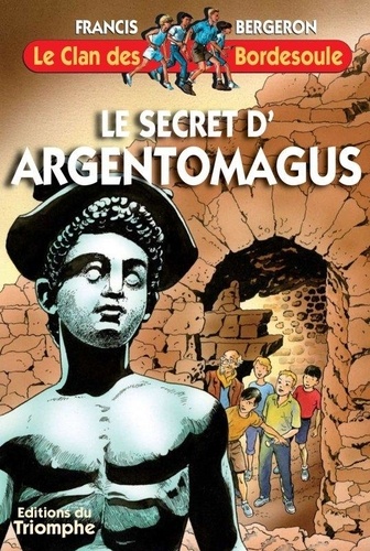 Francis Bergeron - Le secret d'Argentomagus - Tome 2.