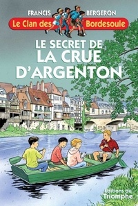 Francis Bergeron - Une aventure du clan des Bordesoule 22 : Le secret de la Crue d'Argenton, tome 22.