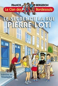 Francis Bergeron - Une aventure du clan des Bordesoule 13 : Le secret de la Rue Pierre Loti.