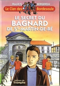 Francis Bergeron - Une aventure du clan des Bordesoule. 7 : Le secret du Bagnard de Saint-Martin de Ré.