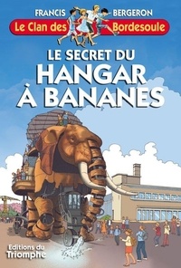 Francis Bergeron - Le secret du hangar à bananes.