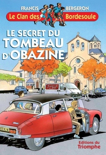 Francis Bergeron - Une aventure du clan des Bordesoule 14 : Le secret du Tombeau d'Obazine.