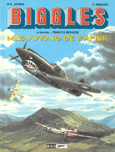 Francis Bergèse - Biggles/Airfiles Tome 6 : Mes Avions de papier.