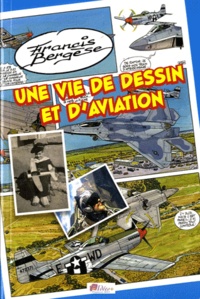 Francis Bergèse - Une vie de dessin et d'aviation.