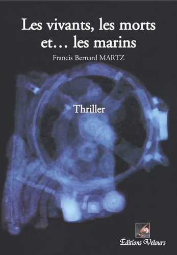 Francis Bernard Martz - Les vivants, les morts et... les marins.