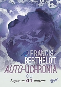 Francis Berthelot et Stéphane Perger - Auto-Uchronia - ou Fugue en zut mineur.