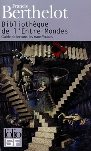 Francis Berthelot - Bibliothèque de l'Entre-Mondes - Guide de lecture, les transfictions.