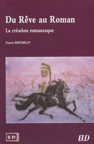 Francis Berthelot - Du rêve au roman - La création romanesque.