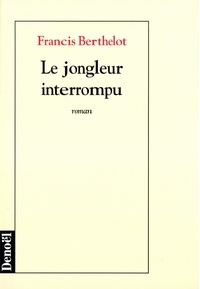 Francis Berthelot - Le jongleur interrompu.