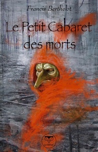 Francis Berthelot - Le Petit Cabaret des morts.