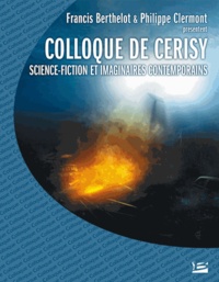 Francis Berthelot et Philippe Clermont - Science-fiction et imaginaires contemporains - Colloque de Cerisy 2006.