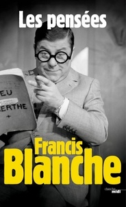 Francis Blanche - Francis Blanche, les pensées.
