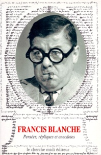 Francis Blanche - Pensées, répliques et anecdotes.