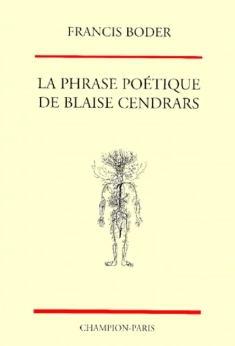 Francis Boder - La Phrase Poetique De Blaise Cendrars. Structures Syntaxiques, Figures Du Discours, Agencements Rythmiques.