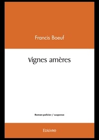 Francis Boeuf - Vignes amères.