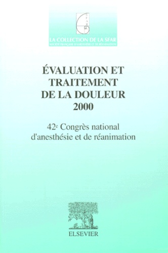 Francis Bonnet et  SFAR - Evaluation et traitement de la douleur 2000. - 42ème Congrès national d'anesthésie et de réanimation.