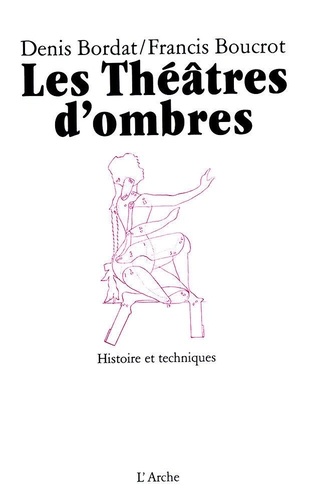 Francis Boucrot et Denis Bordat - Les théâtres d'ombres - Histoire et techniques.