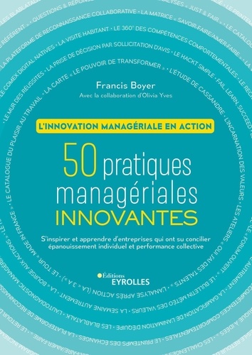 L'innovation managériale en action. 50 pratiques managériales innovantes. S'inspirer et apprendre des entreprises qui ont su concilier épanouissement individuel et performance collective