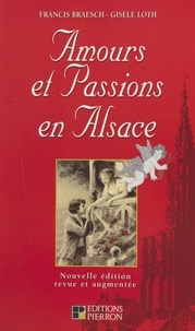 Francis Braesch et Gisèle Loth - Amours et passions en Alsace.